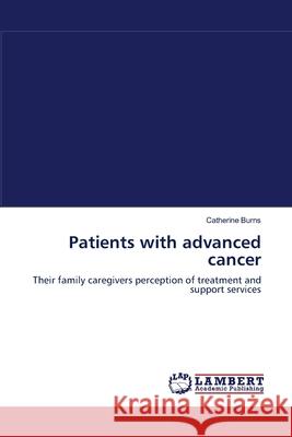 Patients with advanced cancer Catherine Burns (Griffith University, Queensland, Australia) 9783838312729