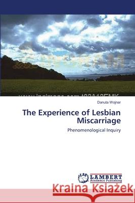 The Experience of Lesbian Miscarriage  9783838313177 LAP Lambert Academic Publishing AG & Co KG