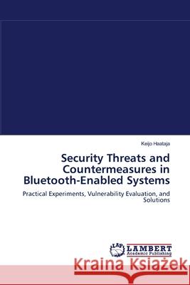 Security Threats and Countermeasures in Bluetooth-Enabled Systems Keijo Haataja 9783838313443 LAP Lambert Academic Publishing