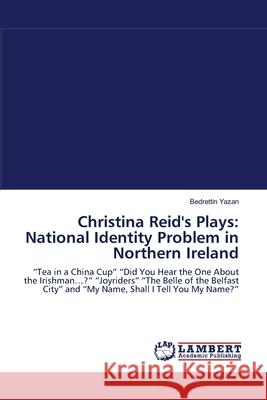 Christina Reid's Plays: National Identity Problem in Northern Ireland Bedrettin Yazan 9783838313580