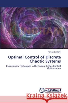 Optimal Control of Discrete Chaotic Systems Roman Senkerik 9783838313658 LAP Lambert Academic Publishing