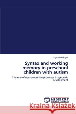 Syntax and working memory in preschool children with autism Eigsti, Inge-Marie 9783838313986 LAP Lambert Academic Publishing AG & Co KG