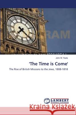 'The Time is Come' Yeats, John M. 9783838314181