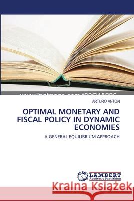 Optimal Monetary and Fiscal Policy in Dynamic Economies  9783838314228 LAP Lambert Academic Publishing AG & Co KG