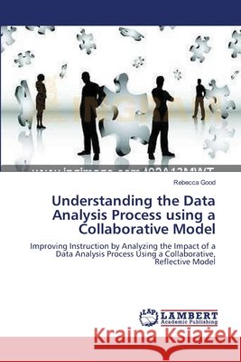 Understanding the Data Analysis Process using a Collaborative Model Rebecca Good 9783838314280