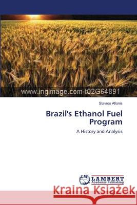 Brazil's Ethanol Fuel Program Stavros Afionis (University of Leeds, UK) 9783838314426