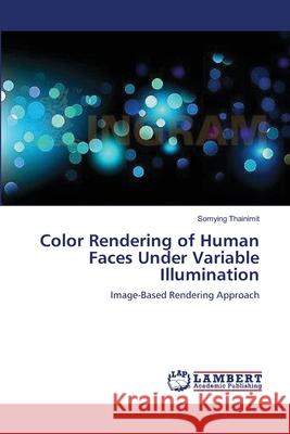 Color Rendering of Human Faces Under Variable Illumination  9783838314440 LAP Lambert Academic Publishing AG & Co KG