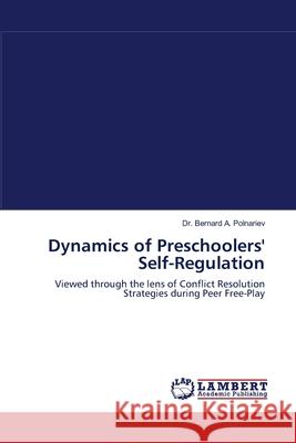 Dynamics of Preschoolers' Self-Regulation Dr Bernard A Polnariev 9783838314488