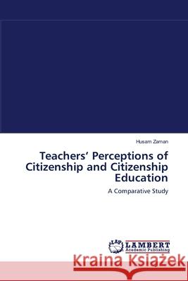 Teachers' Perceptions of Citizenship and Citizenship Education Husam Zaman 9783838314730