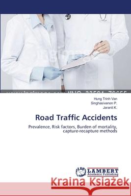 Road Traffic Accidents Hung Trinh Van, Singhasivanon P, Jaranit K 9783838314952 LAP Lambert Academic Publishing