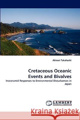 Cretaceous Oceanic Events and Bivalves Akinori Takahashi 9783838315140