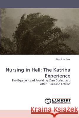 Nursing in Hell: The Katrina Experience Jordan, Marti 9783838315430 LAP Lambert Academic Publishing AG & Co KG