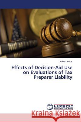 Effects of Decision-Aid Use on Evaluations of Tax Preparer Liability Robert Rufus (University of Charleston) 9783838315461 LAP Lambert Academic Publishing