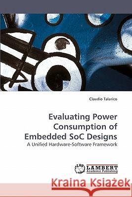 Evaluating Power Consumption of Embedded SoC Designs Talarico, Claudio 9783838315638