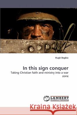 In this sign conquer Begbie, Hugh 9783838316017