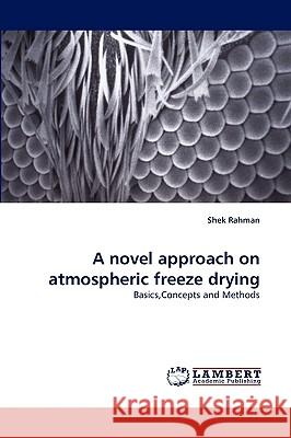 A novel approach on atmospheric freeze drying Shek Rahman 9783838316055