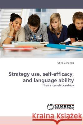 Strategy Use, Self-Efficacy, and Language Ability  9783838316413 LAP Lambert Academic Publishing AG & Co KG