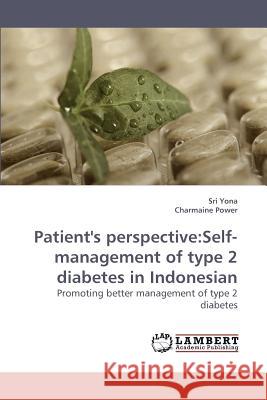Patient's perspective: Self-management of type 2 diabetes in Indonesian Yona, Sri 9783838317106 LAP Lambert Academic Publishing AG & Co KG