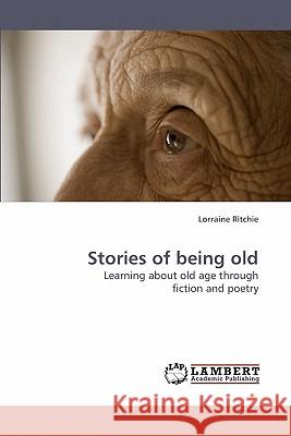 Stories of being old Ritchie, Lorraine 9783838317229 LAP Lambert Academic Publishing AG & Co KG