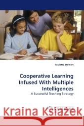 Cooperative Learning Infused With Multiple Intelligences : A Successful Teaching Strategy Stewart, Paulette 9783838317267