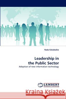 Leadership in the Public Sector Nada Kakabadse (Henley Business School University of Reading UK) 9783838317502 LAP Lambert Academic Publishing