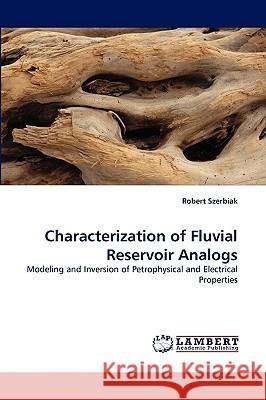 Characterization of Fluvial Reservoir Analogs Robert Szerbiak 9783838317588 LAP Lambert Academic Publishing