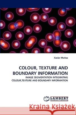 Colour, Texture and Boundary Information Xavier Munoz 9783838317762 LAP Lambert Academic Publishing