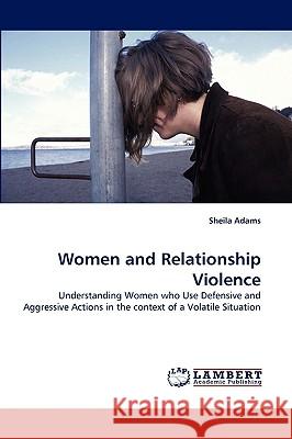 Women and Relationship Violence Sheila Adams 9783838317823 LAP Lambert Academic Publishing