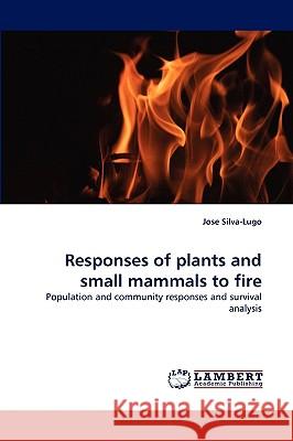 Responses of plants and small mammals to fire Jose Silva-Lugo 9783838317830 LAP Lambert Academic Publishing