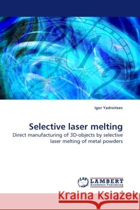 Selective laser melting Igor Yadroitsev 9783838317946 LAP Lambert Academic Publishing