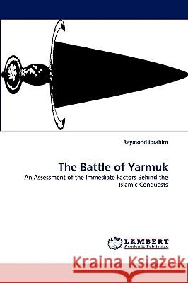 The Battle of Yarmuk Raymond Ibrahim 9783838318059