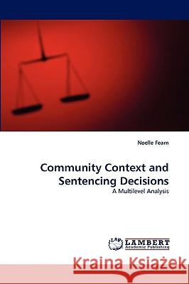 Community Context and Sentencing Decisions Noelle Fearn 9783838318202 LAP Lambert Academic Publishing