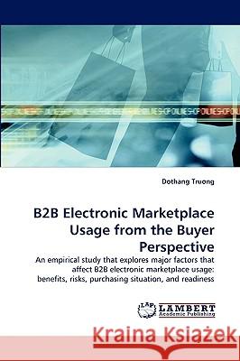 B2B Electronic Marketplace Usage from the Buyer Perspective Dothang Truong 9783838318233 LAP Lambert Academic Publishing