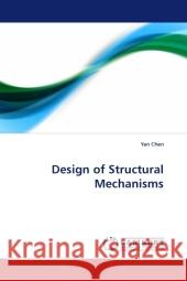 Design of Structural Mechanisms Chen, Yan 9783838318257 LAP Lambert Academic Publishing