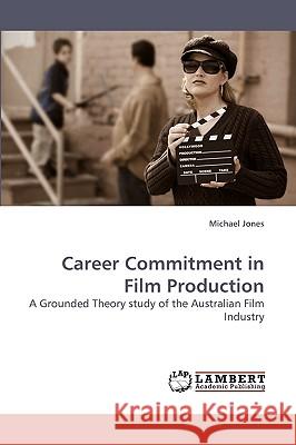 Career Commitment in Film Production Michael Jones (University of Nottingham) 9783838318264 LAP Lambert Academic Publishing