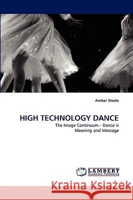 High Technology Dance Amber Steele 9783838318448 LAP Lambert Academic Publishing