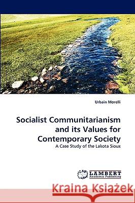 Socialist Communitarianism and Its Values for Contemporary Society Urbain Morelli 9783838318509 LAP Lambert Academic Publishing