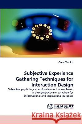 Subjective Experience Gathering Techniques for Interaction Design Oscar Tomico 9783838318707