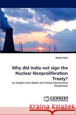 Why did India not sign the Nuclear Nonproliferation Treaty? Didem Akan 9783838318974