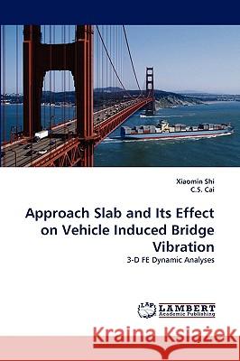 Approach Slab and Its Effect on Vehicle Induced Bridge Vibration Xiaomin Shi, C S Cai 9783838319346 LAP Lambert Academic Publishing