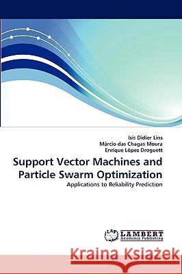 Support Vector Machines and Particle Swarm Optimization Isis Didier Lins, Mrcio Das Chagas Moura, Enrique Lpez Droguett 9783838319407 LAP Lambert Academic Publishing