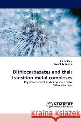 Dithiocarbazates and Their Transition Metal Complexes Shashi Kalia, Kamakshi Lumba 9783838319728