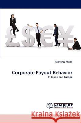 Corporate Payout Behavior Rahnuma Ahsan 9783838319919 LAP Lambert Academic Publishing