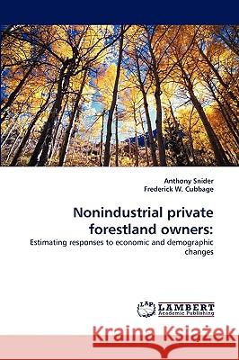 Nonindustrial Private Forestland Owners Anthony Snider, Frederick W Cubbage 9783838320038 LAP Lambert Academic Publishing