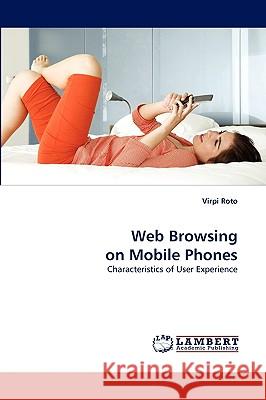 Web Browsing on Mobile Phones Virpi Roto 9783838320106