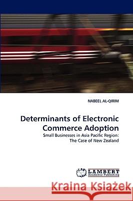 Determinants of Electronic Commerce Adoption Nabeel Al-Qirim (United Arab Emirates University Uae) 9783838320137 LAP Lambert Academic Publishing