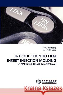 Introduction to Film Insert Injection Molding Yew Wei Leong, Hiroyuki Hamada 9783838320441 LAP Lambert Academic Publishing