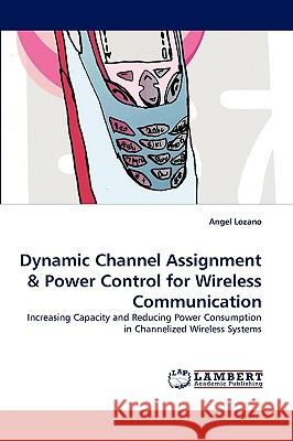 Dynamic Channel Assignment Angel Lozano 9783838320601 LAP Lambert Academic Publishing