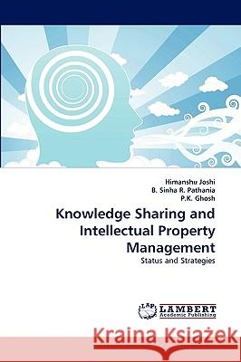 Knowledge Sharing and Intellectual Property Management Himanshu Joshi, B Sinha R Pathania, P K Ghosh 9783838320700