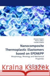 Nanocomposite Thermoplastic Elastomers based on EPDM/PP : Morphology, Rheology and Mechanical Properties Naderi, Ghasem 9783838320786 LAP Lambert Academic Publishing